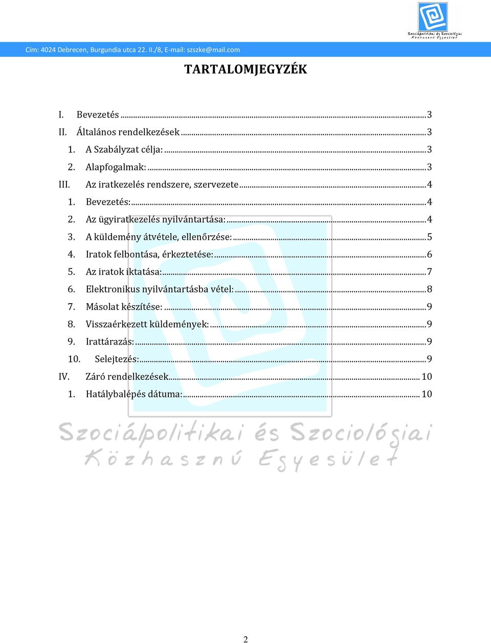 A küldemény átvétele, ellenőrzése:... 5 4. Iratok felbontása, érkeztetése:... 6 5. Az iratok iktatása:... 7 6.