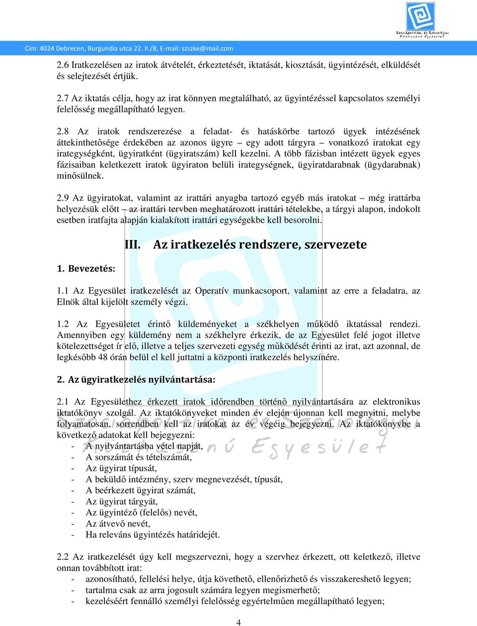 8 Az iratok rendszerezése a feladat- és hatáskörbe tartozó ügyek intézésének áttekinthetősége érdekében az azonos ügyre egy adott tárgyra vonatkozó iratokat egy irategységként, ügyiratként