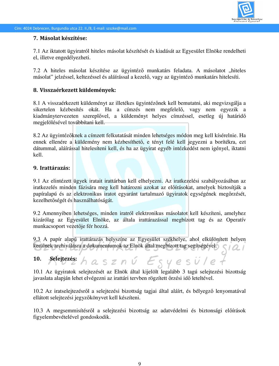 1 A visszaérkezett küldeményt az illetékes ügyintézőnek kell bemutatni, aki megvizsgálja a sikertelen kézbesítés okát.