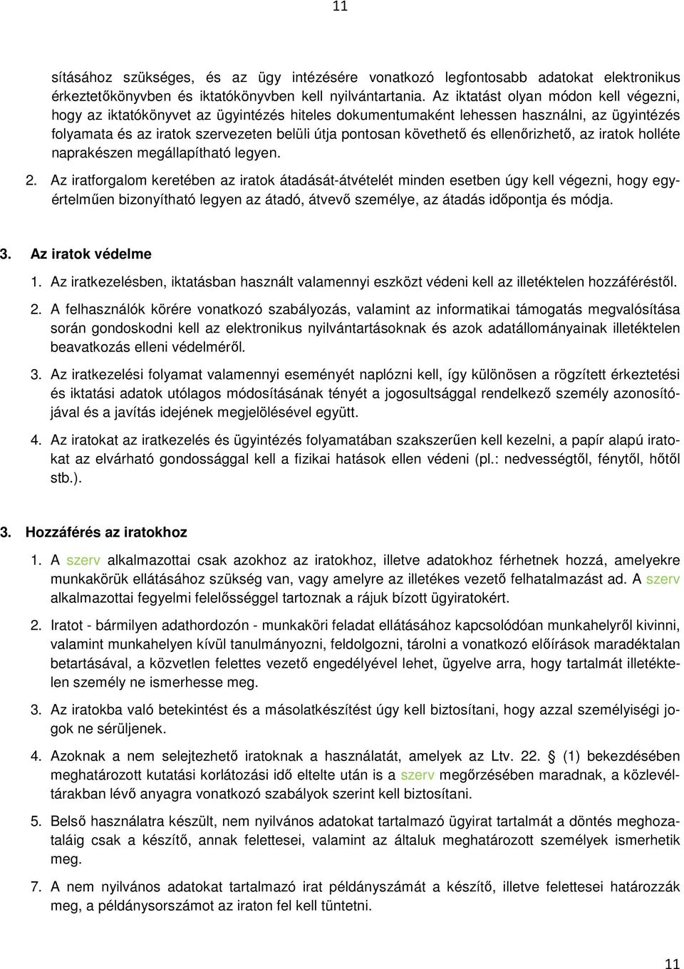 és ellenőrizhető, az iratok holléte naprakészen megállapítható legyen. 2.