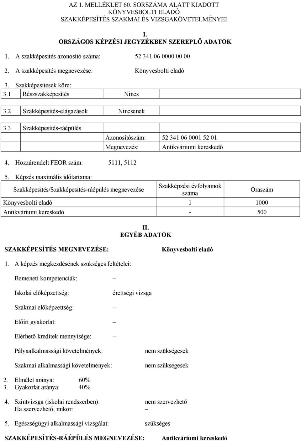 3 Szakképesítés-ráépülés Azonosítószám: 52 341 06 0001 52 01 Megnevezés: Antikváriumi kereskedő 4. Hozzárendelt FEOR szám: 5111, 5112 5.