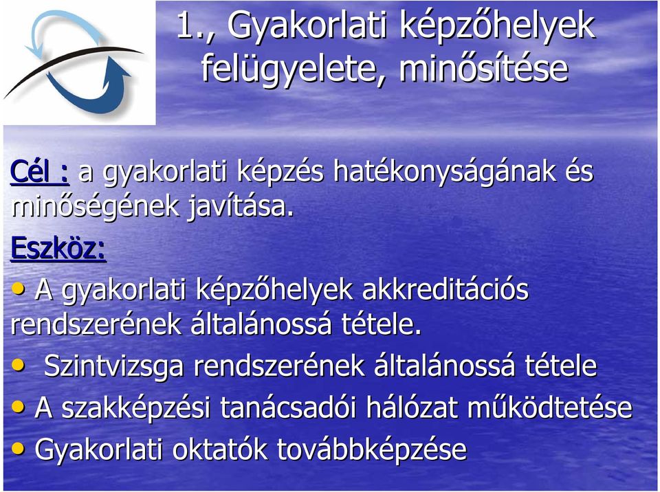 Eszköz: z: A gyakorlati képzk pzőhelyek akkreditáci ciós rendszerének nek általánossá tétele. tele.