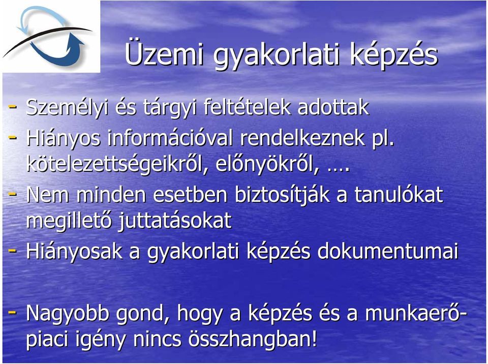 - Nem minden esetben biztosítj tják k a tanulókat megillető juttatásokat - Hiányosak a