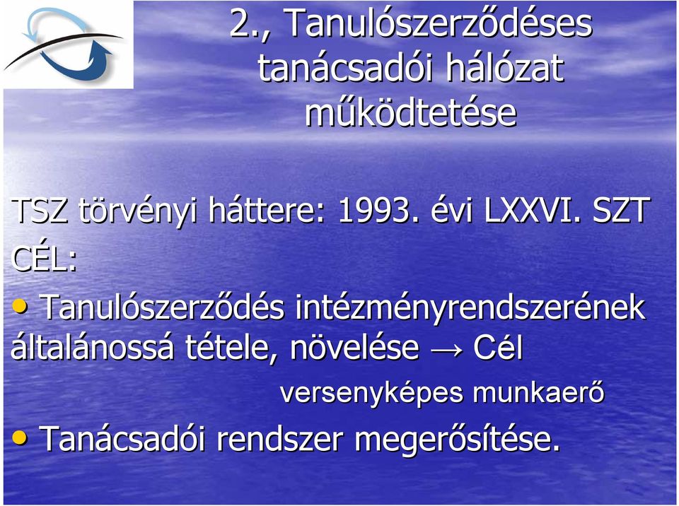 SZT CÉL: Tanulószerz szerződés s intézm zményrendszerének nek