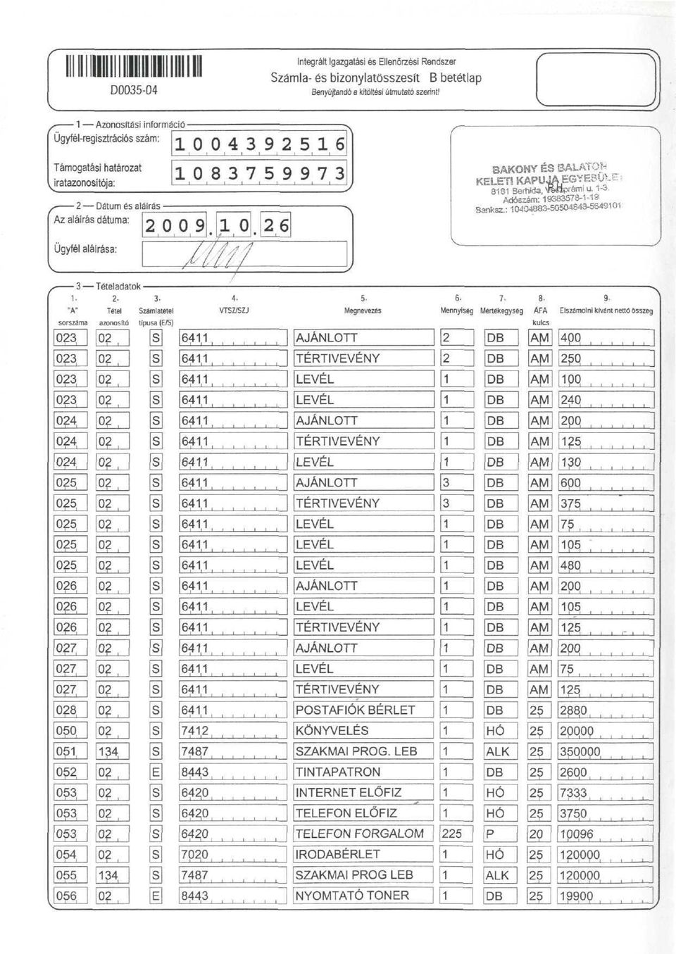 s 6 6 6 6 6 6 6* 6 6 6 h 6 6 6 6 6 6 7 737 83 60 60 60 70 787 83 Benyújtanó a ktöltés útutató szernt! N j B betétlap 5. 6- Megn evezős POSTAFIÓK BÉRLT KÖNYLÉS SZAKMAI PROG.