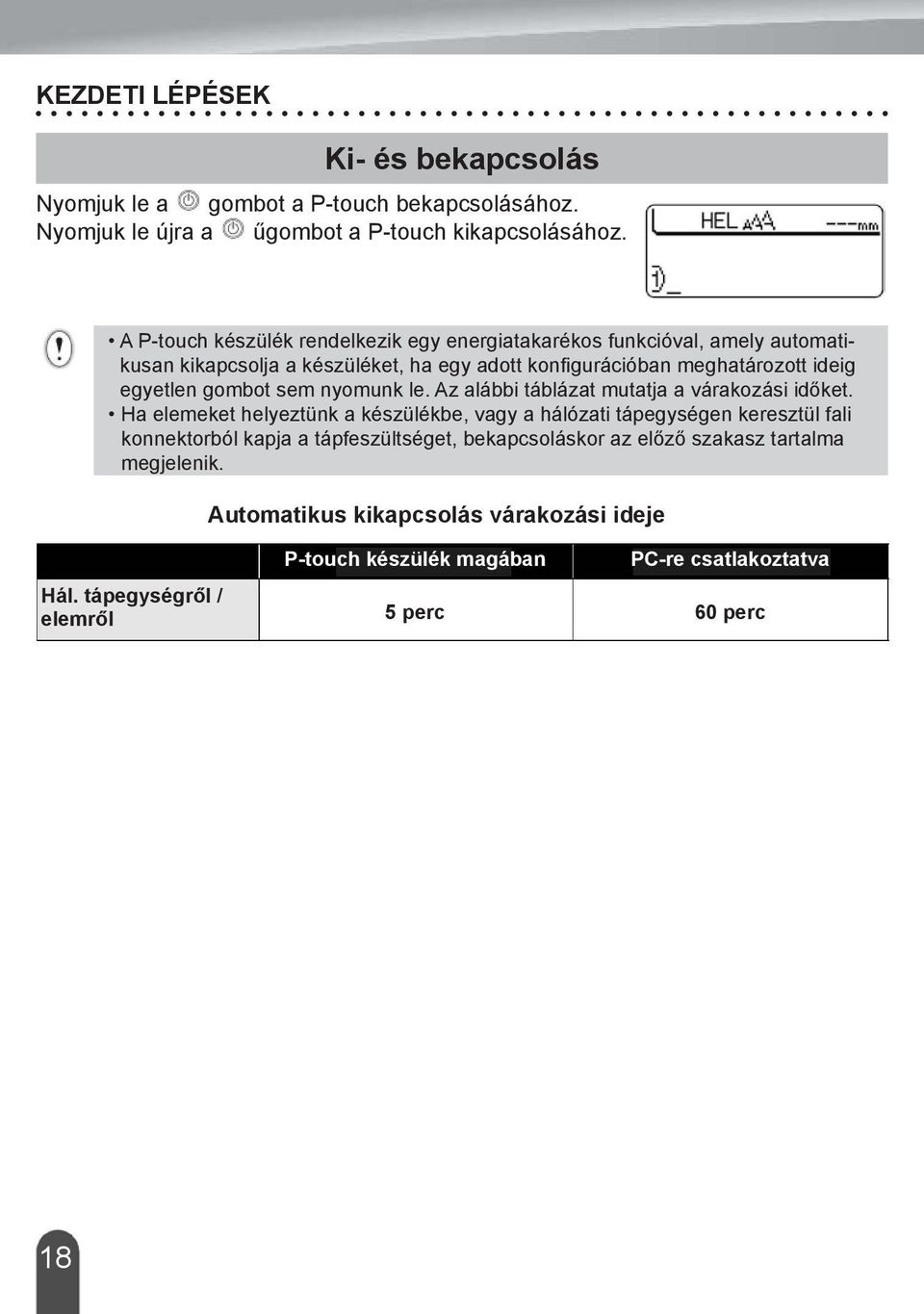 gombot sem nyomunk le. Az alábbi táblázat mutatja a várakozási időket.