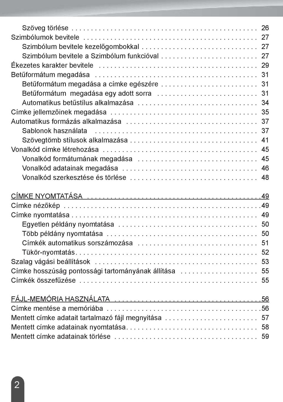 ......................................... 31 Betűformátum megadása a címke egészére......................... 31 Betűformátum megadása egy adott sorra.......................... 31 Automatikus betűstílus alkalmazása.