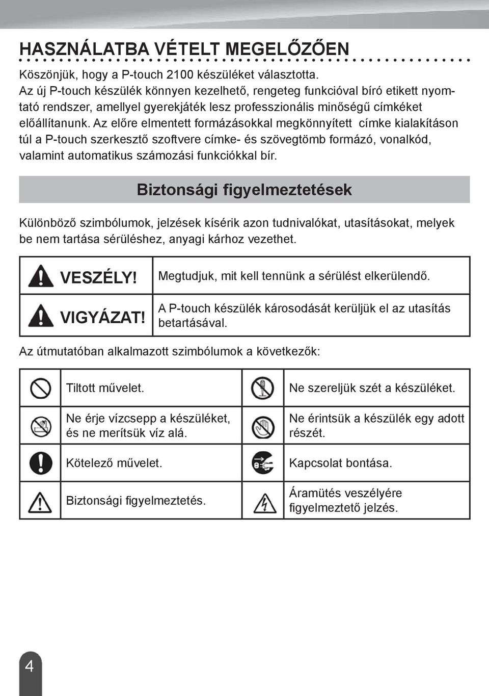 Az előre elmentett formázásokkal megkönnyített címke kialakításon túl a P-touch szerkesztő szoftvere címke- és szövegtömb formázó, vonalkód, valamint automatikus számozási funkciókkal bír.