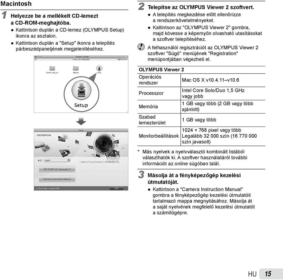 Kattintson az "OLYMPUS Viewer 2" gombra, majd kövesse a képernyőn olvasható utasításokat a szoftver telepítéséhez.