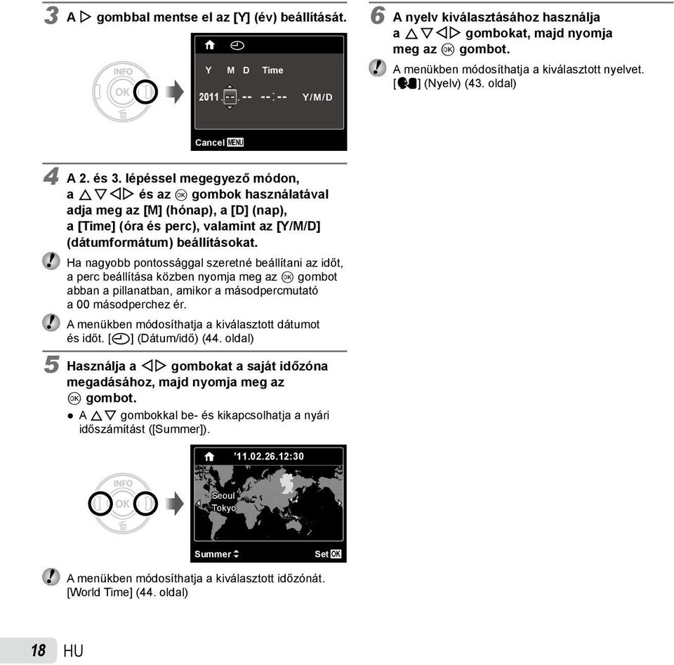 lépéssel megegyező módon, a FGHI és az Q gombok használatával adja meg az [M] (hónap), a [D] (nap), a [Time] (óra és perc), valamint az [Y/M/D] (dátumformátum) beállításokat.