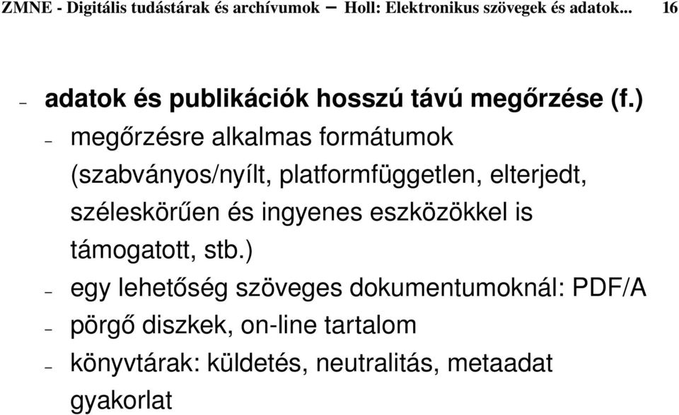 ) megőrzésre alkalmas formátumok (szabványos/nyílt, platformfüggetlen, elterjedt, széleskörűen és