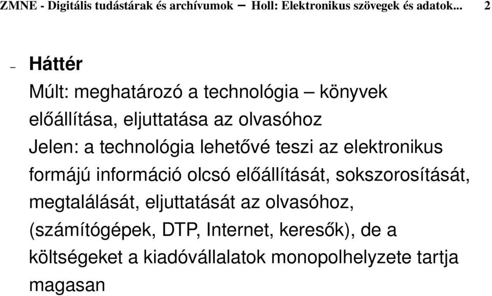 technológia lehetővé teszi az elektronikus formájú információ olcsó előállítását, sokszorosítását,