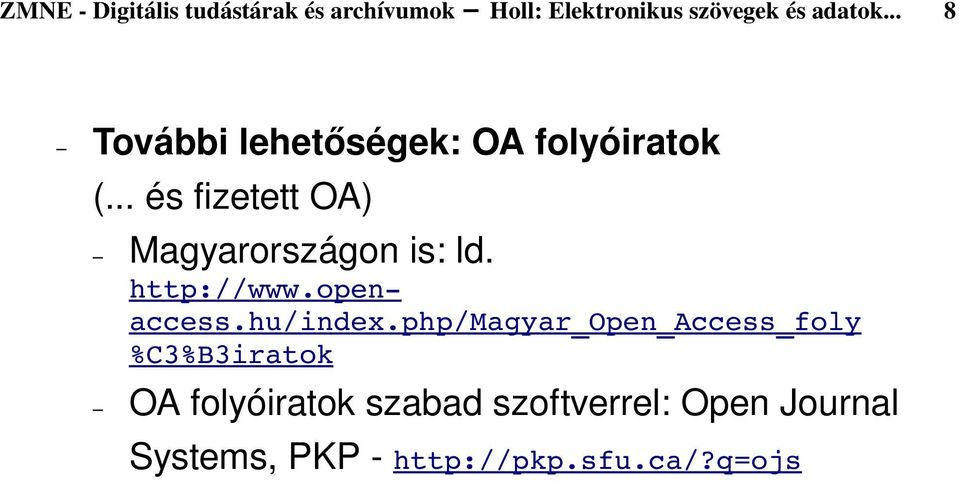 .. és fizetett OA) Magyarországon is: ld. http://www.open access.hu/index.