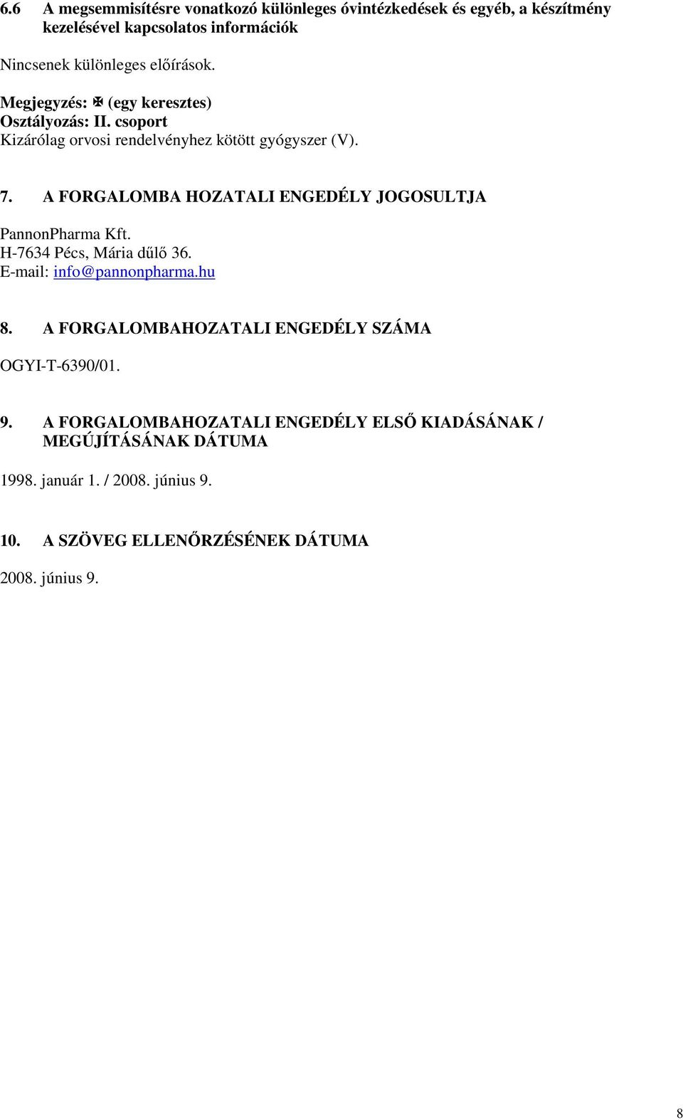 A FORGALOMBA HOZATALI ENGEDÉLY JOGOSULTJA PannonPharma Kft. H-7634 Pécs, Mária dőlı 36. E-mail: info@pannonpharma.hu 8.