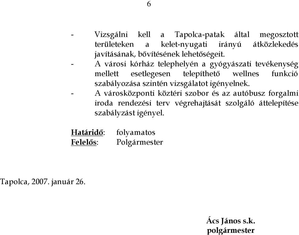 - A városi kórház telephelyén a gyógyászati tevékenység mellett esetlegesen telepíthető wellnes funkció szabályozása szintén