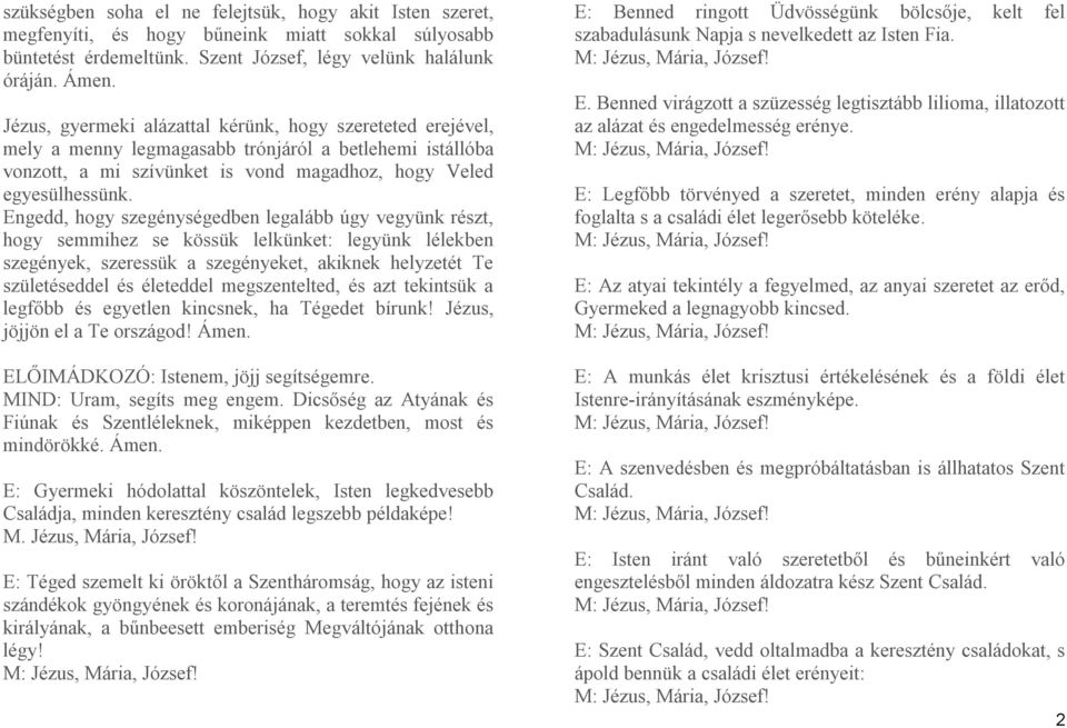 Engedd, hogy szegénységedben legalább úgy vegyünk részt, hogy semmihez se kössük lelkünket: legyünk lélekben szegények, szeressük a szegényeket, akiknek helyzetét Te születéseddel és életeddel