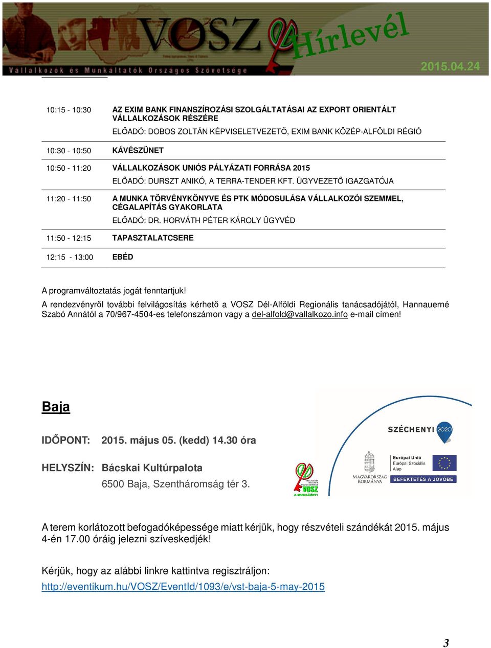 ÜGYVEZETŐ IGAZGATÓJA 11:20-11:50 A MUNKA TÖRVÉNYKÖNYVE ÉS PTK MÓDOSULÁSA VÁLLALKOZÓI SZEMMEL, CÉGALAPÍTÁS GYAKORLATA ELŐADÓ: DR.