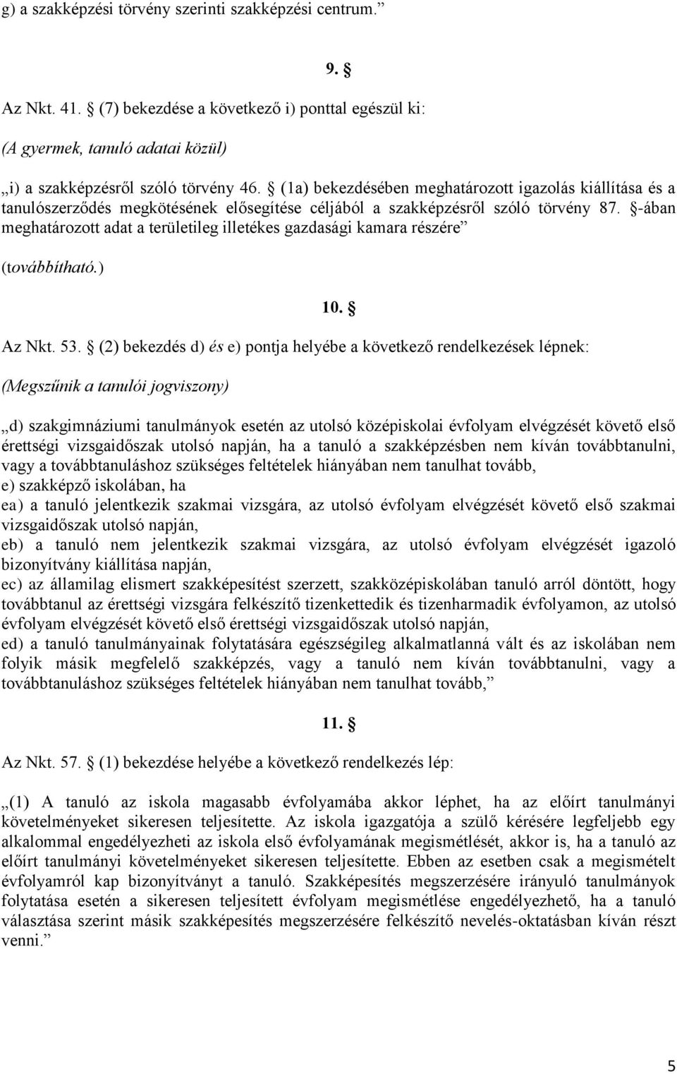 -ában meghatározott adat a területileg illetékes gazdasági kamara részére (továbbítható.) 10. Az Nkt. 53.