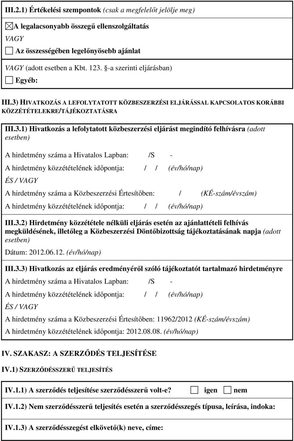 HIVATKOZÁS A LEFOLYTATOTT KÖZBESZERZÉSI ELJÁRÁSSAL KAPCSOLATOS KORÁBBI KÖZZÉTÉTELEKRE/TÁJÉKOZTATÁSRA III.3.