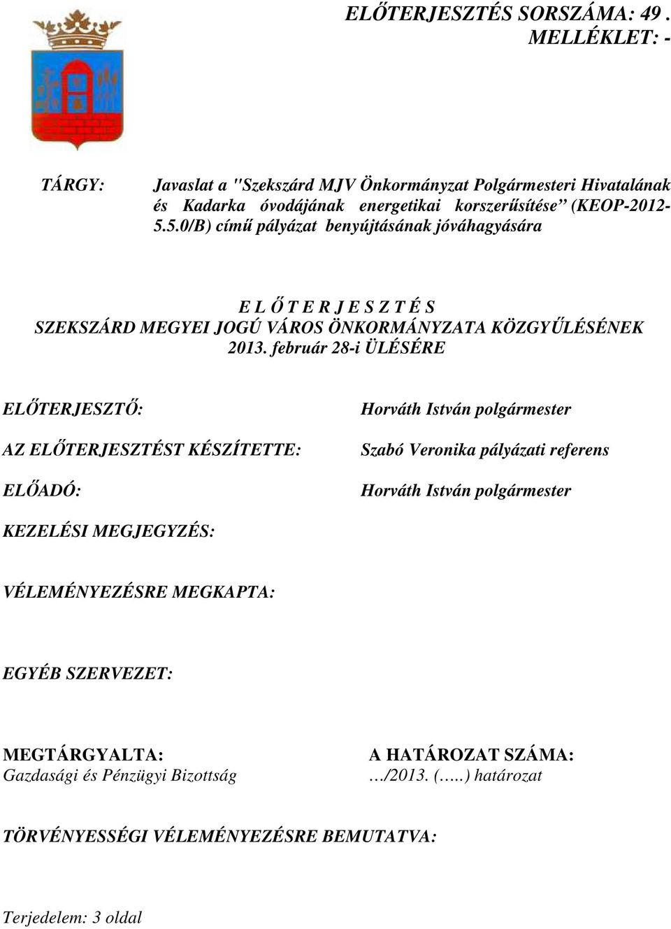 5.0/B) címő pályázat benyújtásának jóváhagyására E L İ T E R J E S Z T É S SZEKSZÁRD MEGYEI JOGÚ VÁROS ÖNKORMÁNYZATA KÖZGYŐLÉSÉNEK 2013.