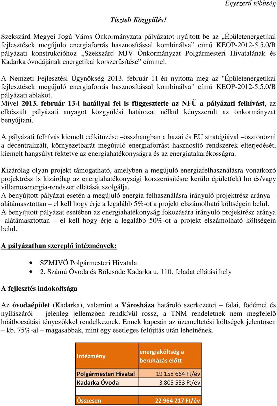 5.0/B pályázati konstrukcióhoz Szekszárd MJV Önkormányzat Polgármesteri Hivatalának és Kadarka óvodájának energetikai korszerősítése címmel. A Nemzeti Fejlesztési Ügynökség 2013.