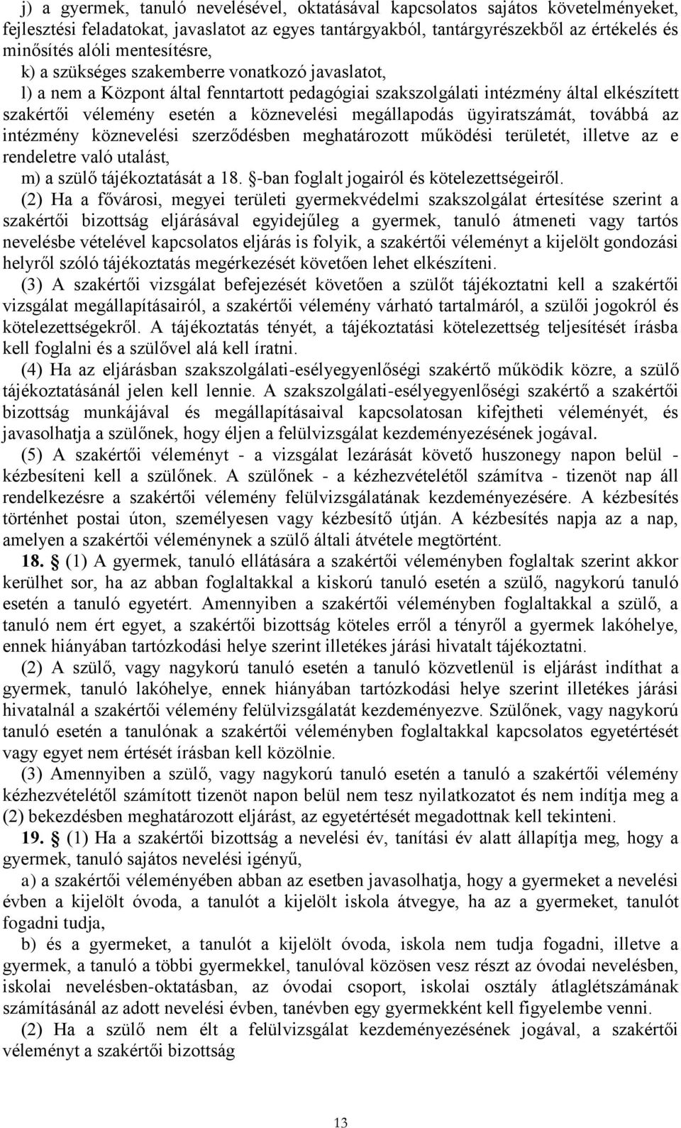 megállapodás ügyiratszámát, továbbá az intézmény köznevelési szerződésben meghatározott működési területét, illetve az e rendeletre való utalást, m) a szülő tájékoztatását a 18.