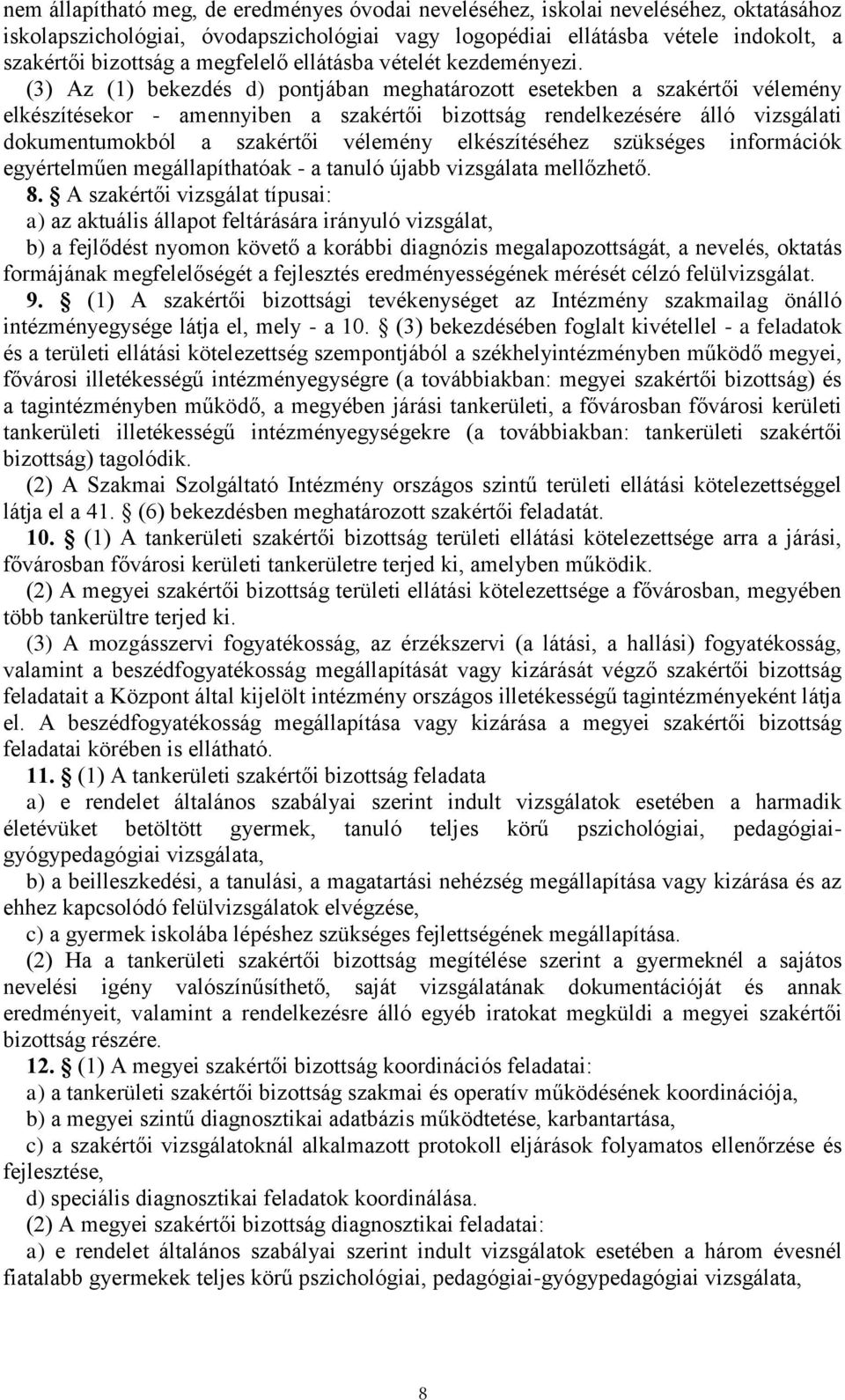 (3) Az (1) bekezdés d) pontjában meghatározott esetekben a szakértői vélemény elkészítésekor - amennyiben a szakértői bizottság rendelkezésére álló vizsgálati dokumentumokból a szakértői vélemény