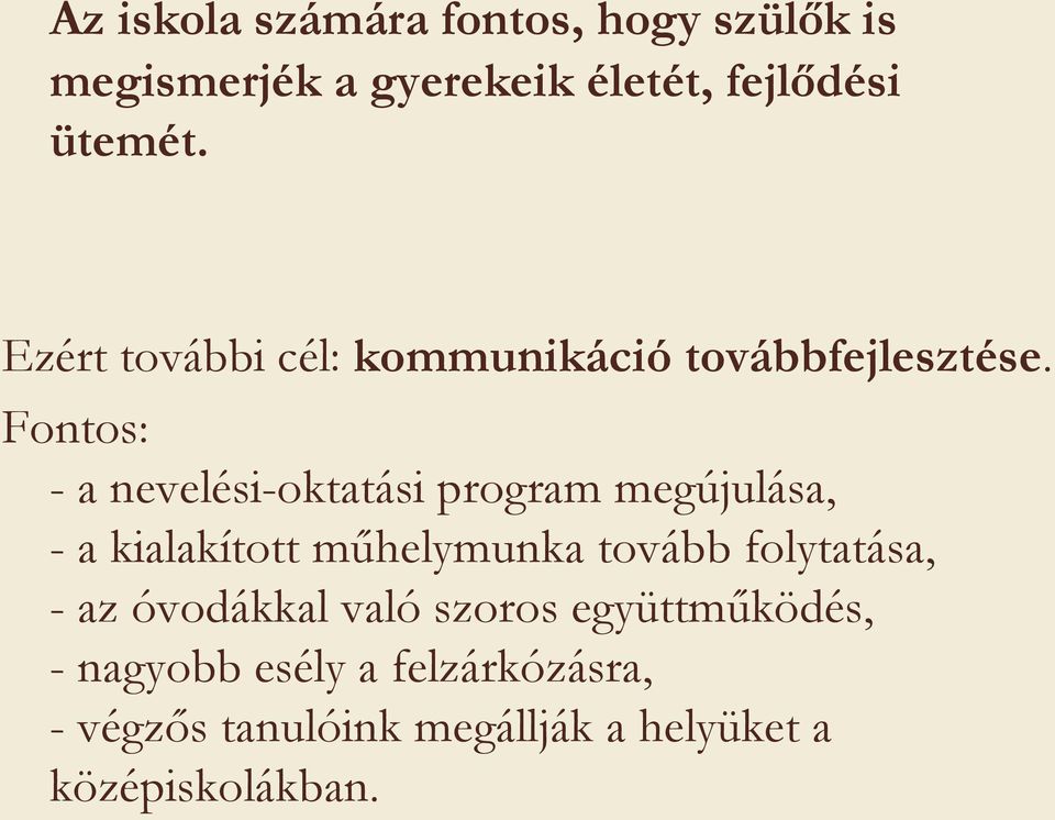 Fontos: - a nevelési-oktatási program megújulása, - a kialakított műhelymunka tovább