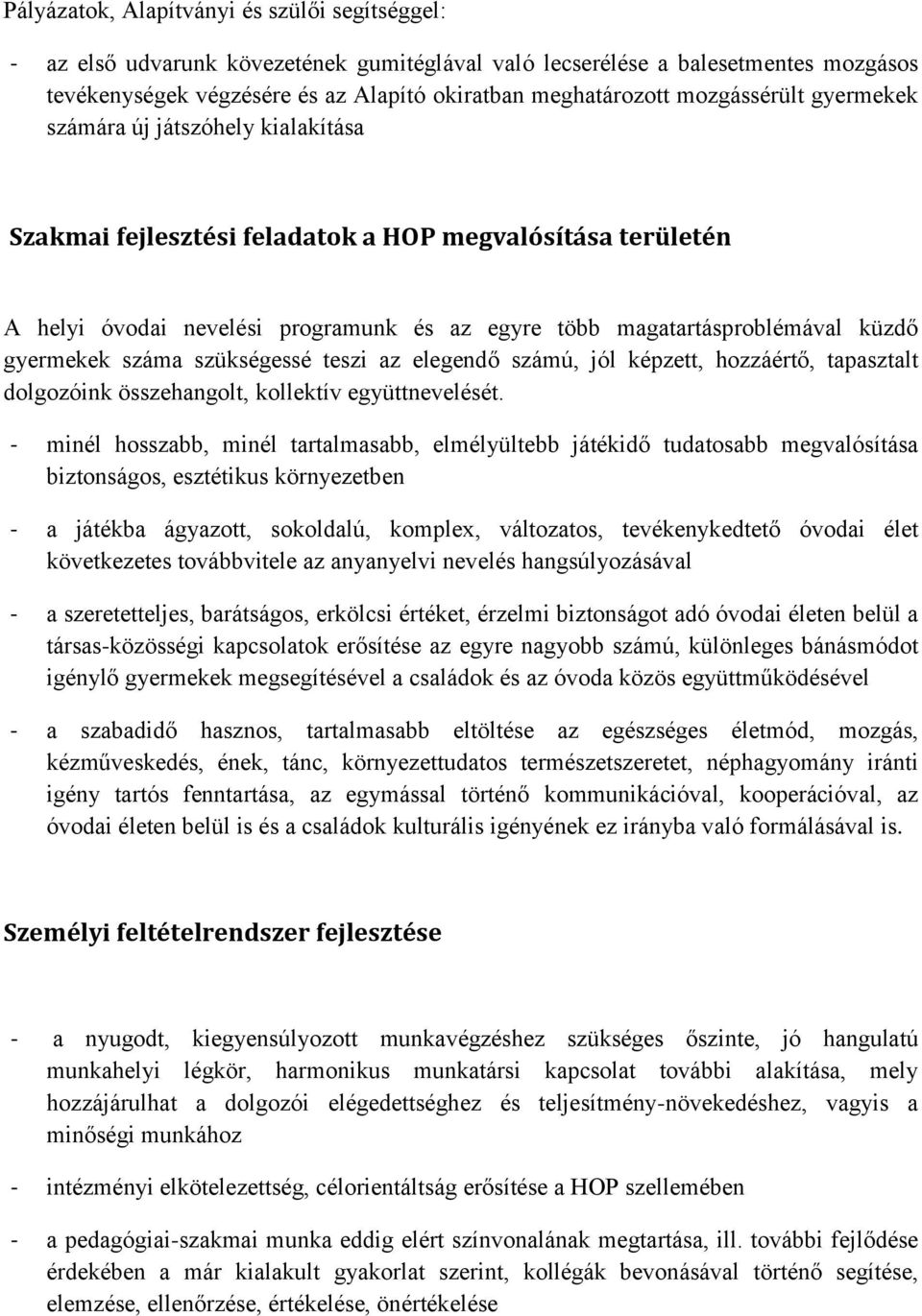 gyermekek száma szükségessé teszi az elegendő számú, jól képzett, hozzáértő, tapasztalt dolgozóink összehangolt, kollektív együttnevelését.