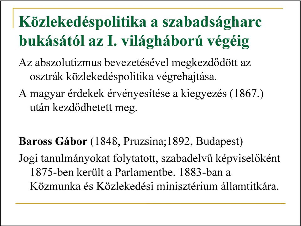 A magyar érdekek érvényesítése a kiegyezés (1867.) után kezdődhetett meg.