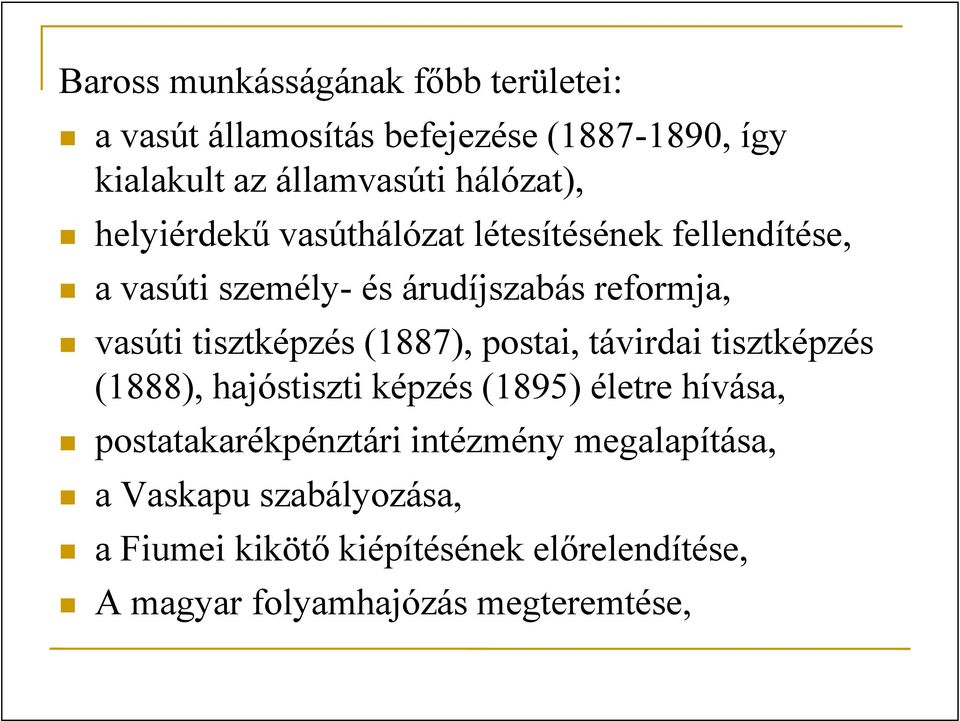 tisztképzés (1887), postai, távirdai tisztképzés (1888), hajóstiszti képzés (1895) életre hívása,