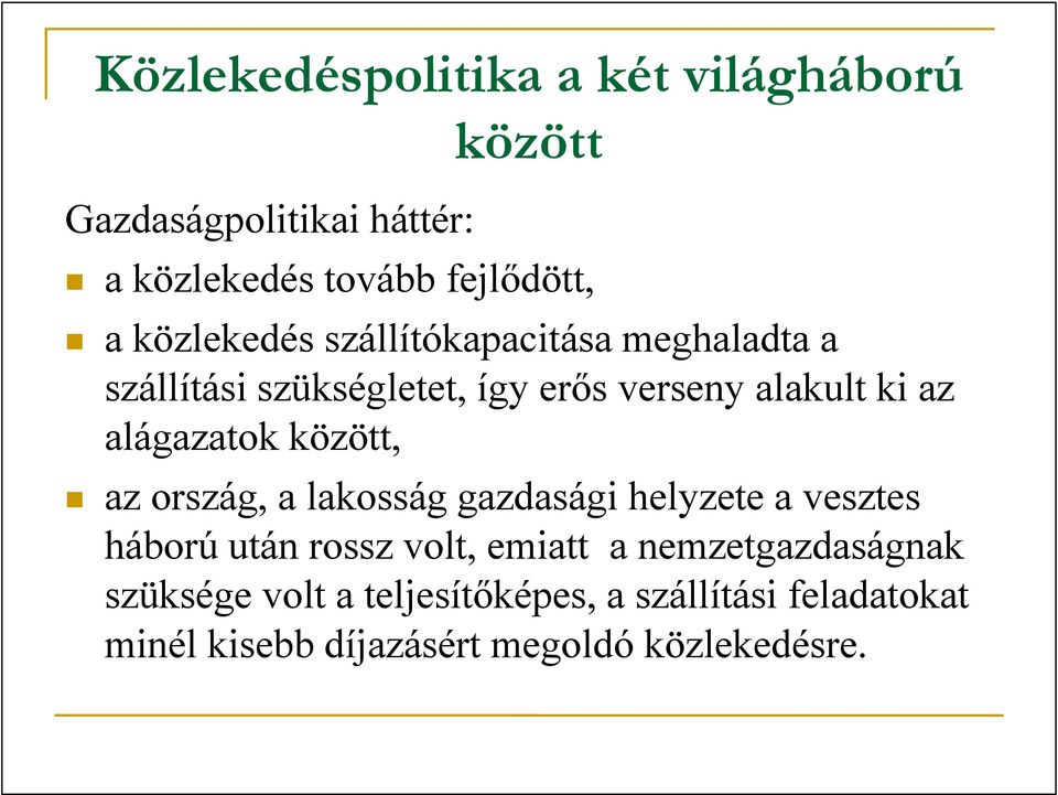 alágazatok között, az ország, a lakosság gazdasági helyzete a vesztes háború után rossz volt, emiatt a