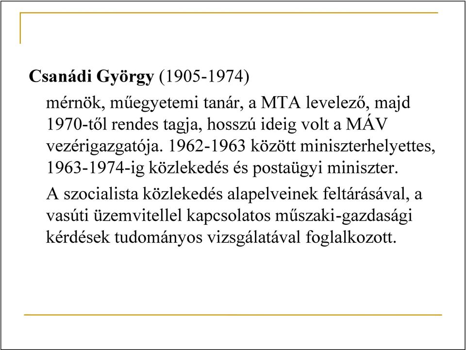 1962-1963 között miniszterhelyettes, 1963-1974-ig közlekedés és postaügyi miniszter.