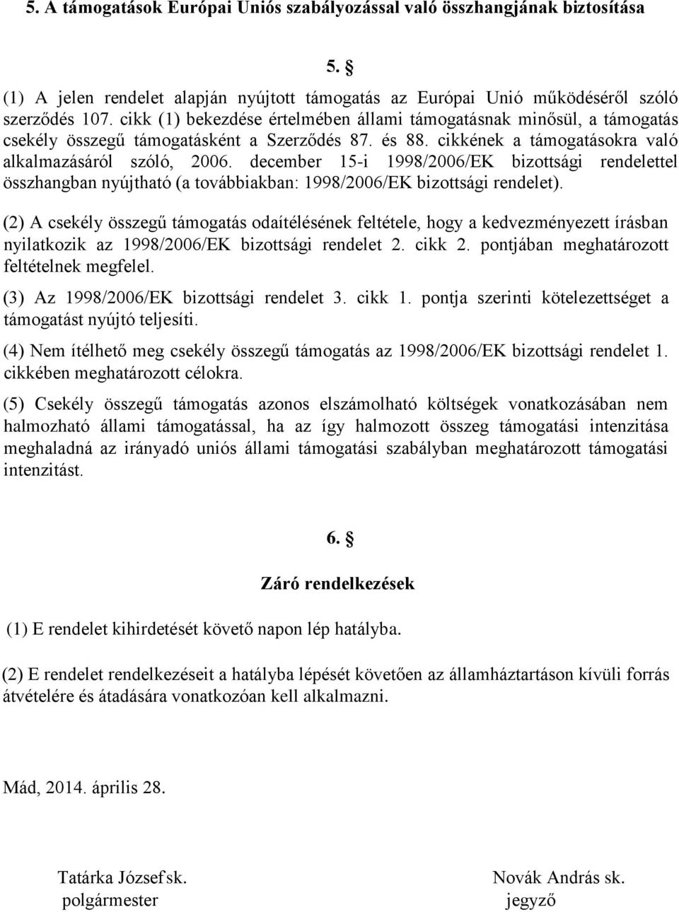 december 15-i 1998/2006/EK bizottsági rendelettel összhangban nyújtható (a továbbiakban: 1998/2006/EK bizottsági rendelet).