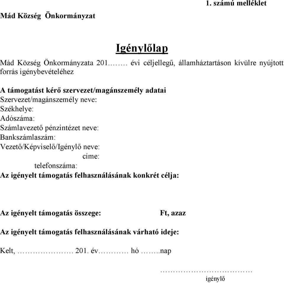 Szervezet/magánszemély neve: Székhelye: Adószáma: Számlavezető pénzintézet neve: Bankszámlaszám: Vezető/Képviselő/Igénylő neve: címe: