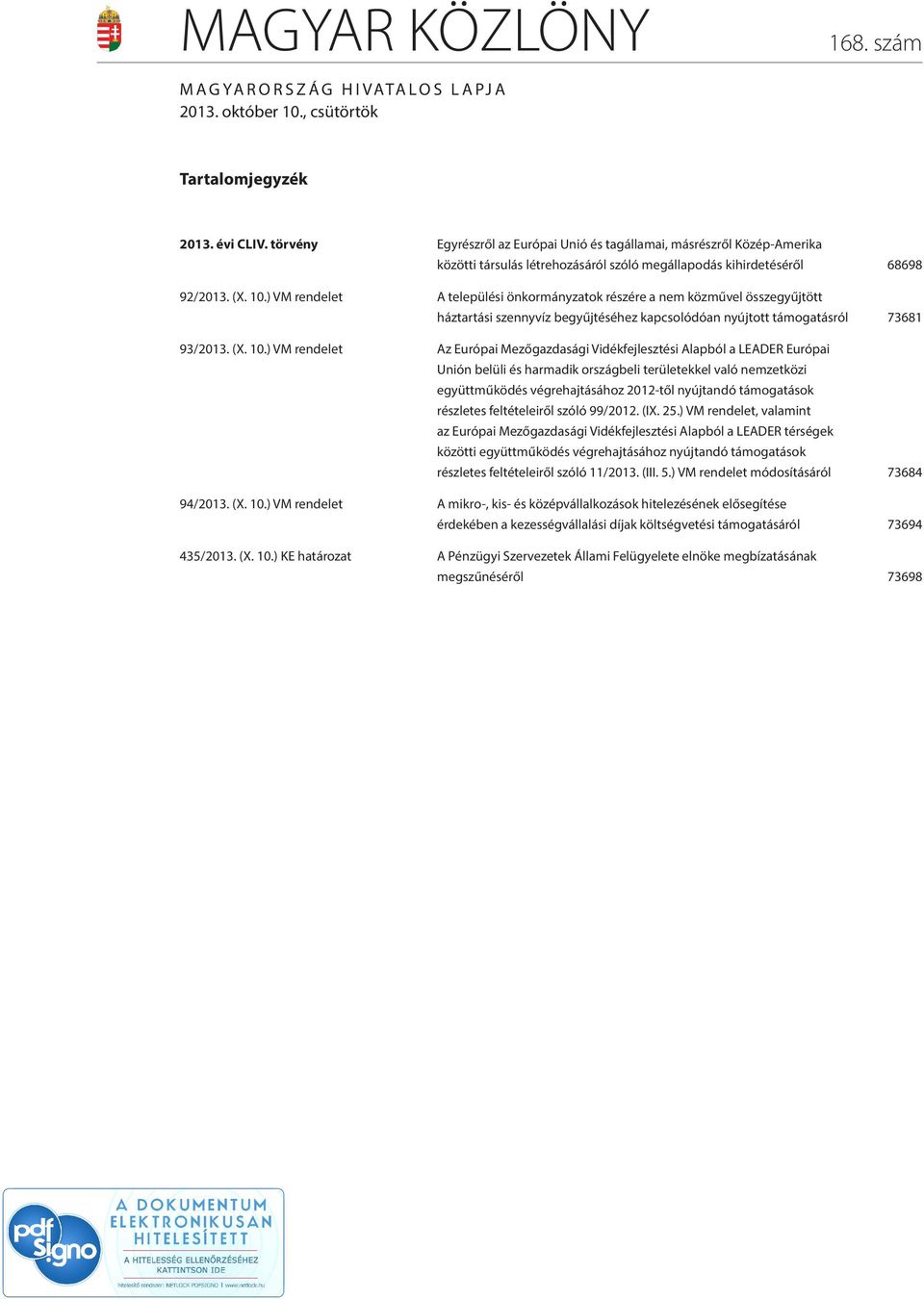 ) VM rendelet A települési önkormányzatok részére a nem közművel összegyűjtött háztartási szennyvíz begyűjtéséhez kapcsolódóan nyújtott támogatásról 73681 93/2013. (X. 10.