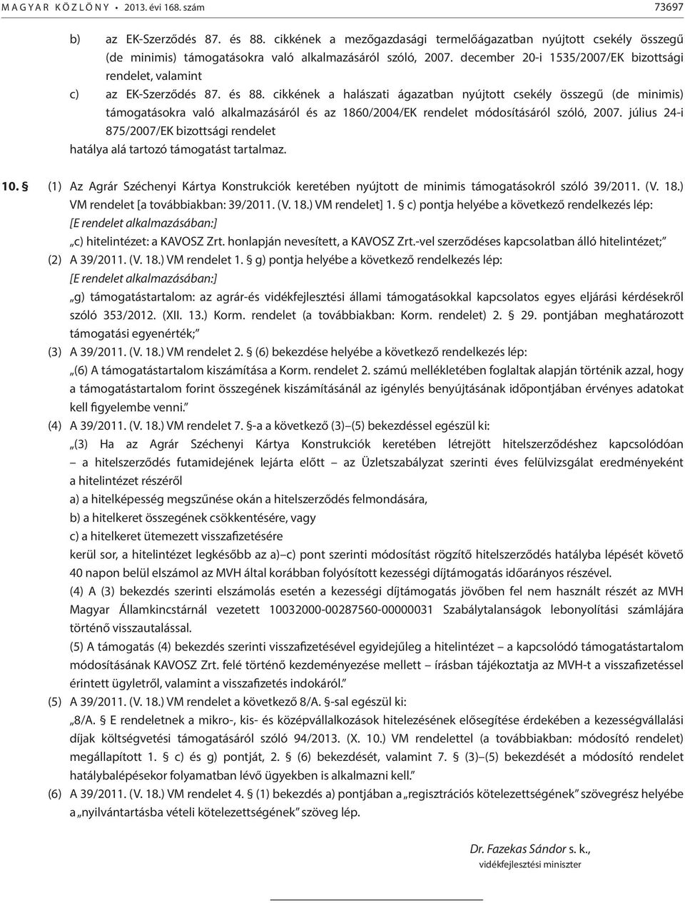 december 20-i 1535/2007/EK bizottsági rendelet, valamint c) az EK-Szerződés 87. és 88.