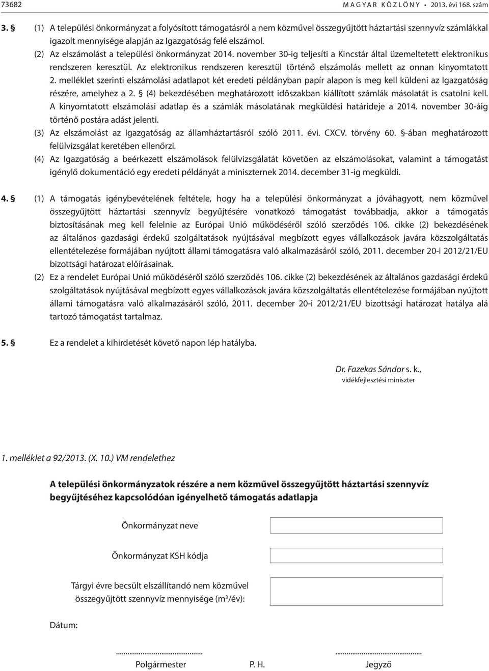 (2) Az elszámolást a települési önkormányzat 2014. november 30-ig teljesíti a Kincstár által üzemeltetett elektronikus rendszeren keresztül.