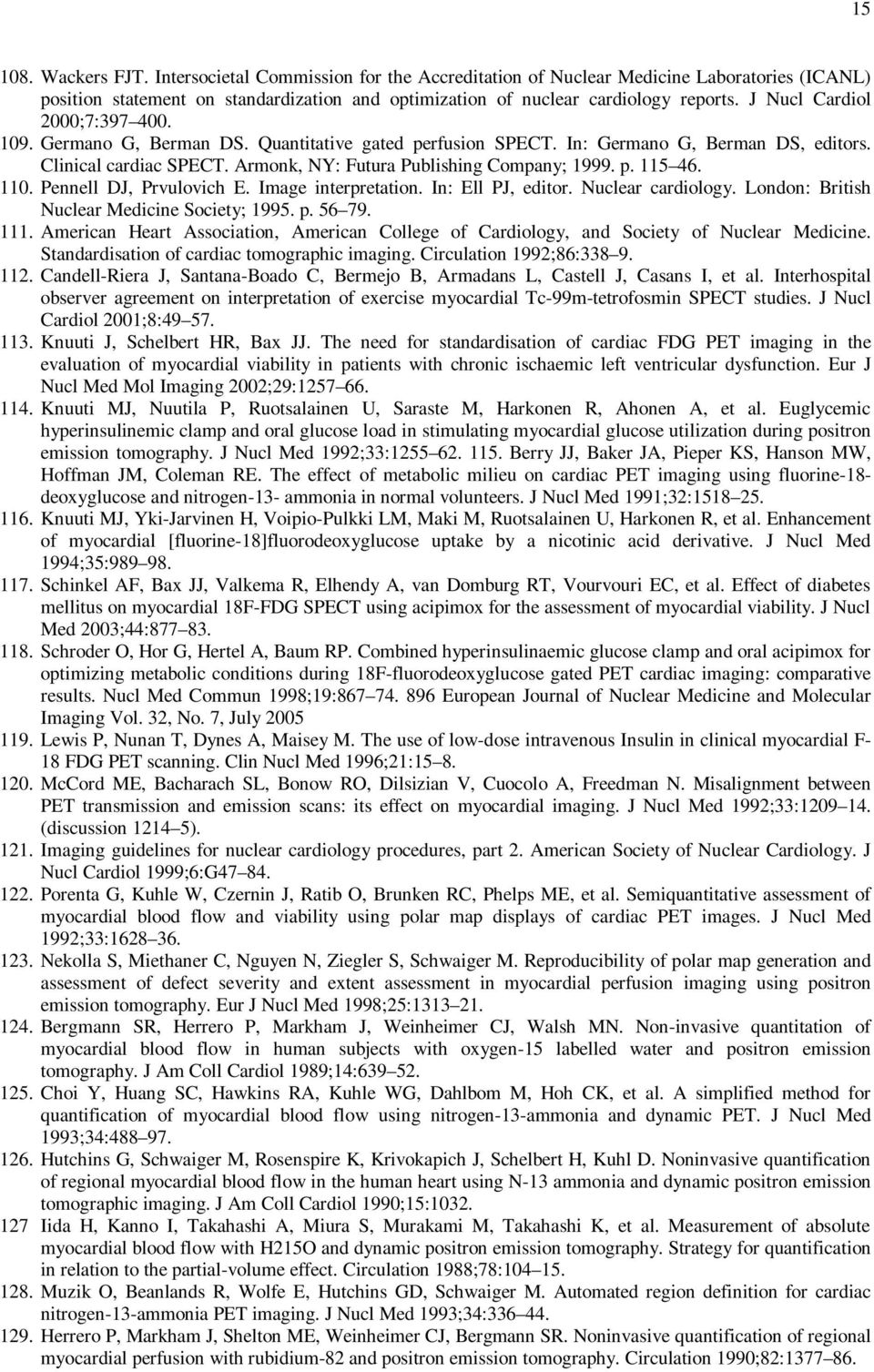 110. Pennell DJ, Prvulovich E. Image interpretation. In: Ell PJ, editor. Nuclear cardiology. London: British Nuclear Medicine Society; 1995. p. 56 79. 111.