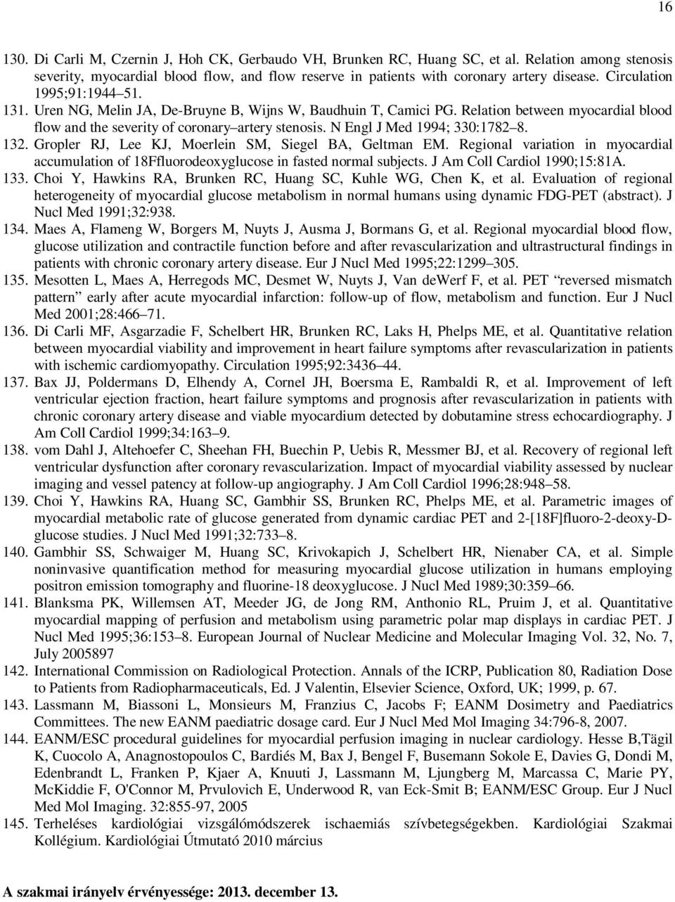 N Engl J Med 1994; 330:1782 8. 132. Gropler RJ, Lee KJ, Moerlein SM, Siegel BA, Geltman EM. Regional variation in myocardial accumulation of 18Ffluorodeoxyglucose in fasted normal subjects.