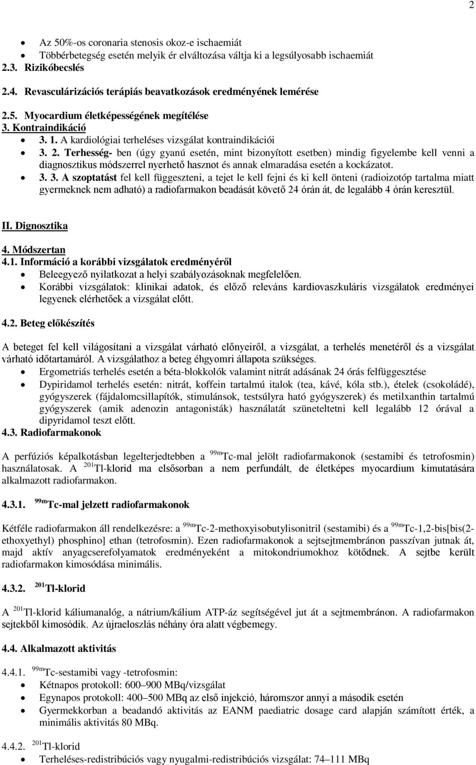 5. Myocardium életképességének megítélése 3. Kontraindikáció 3. 1. A kardiológiai terheléses vizsgálat kontraindikációi 3. 2.