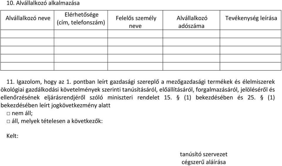 pontban leírt gazdasági szereplő a mezőgazdasági termékek és élelmiszerek ökológiai gazdálkodási követelmények szerinti tanúsításáról,