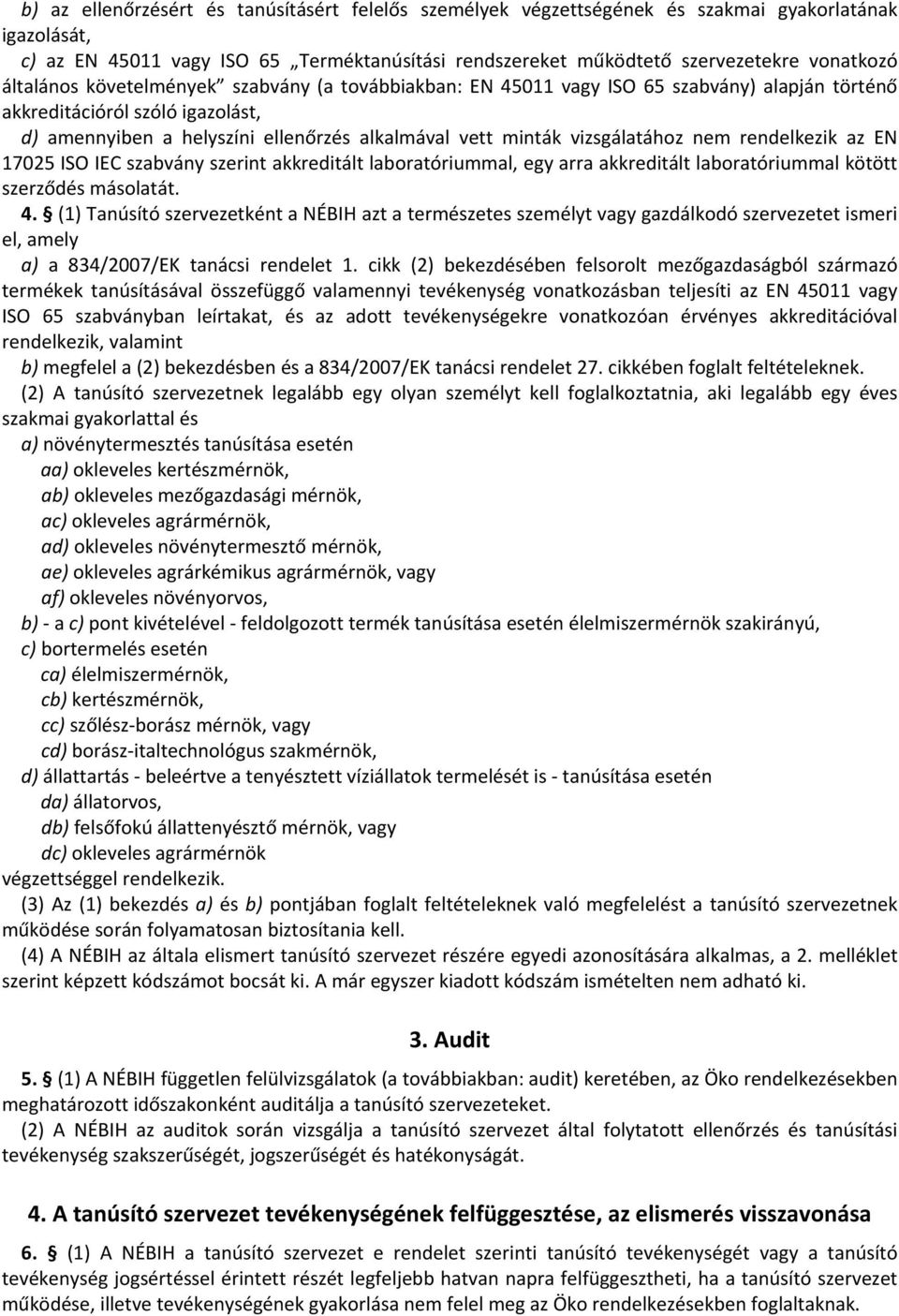 vizsgálatához nem rendelkezik az EN 17025 ISO IEC szabvány szerint akkreditált laboratóriummal, egy arra akkreditált laboratóriummal kötött szerződés másolatát. 4.