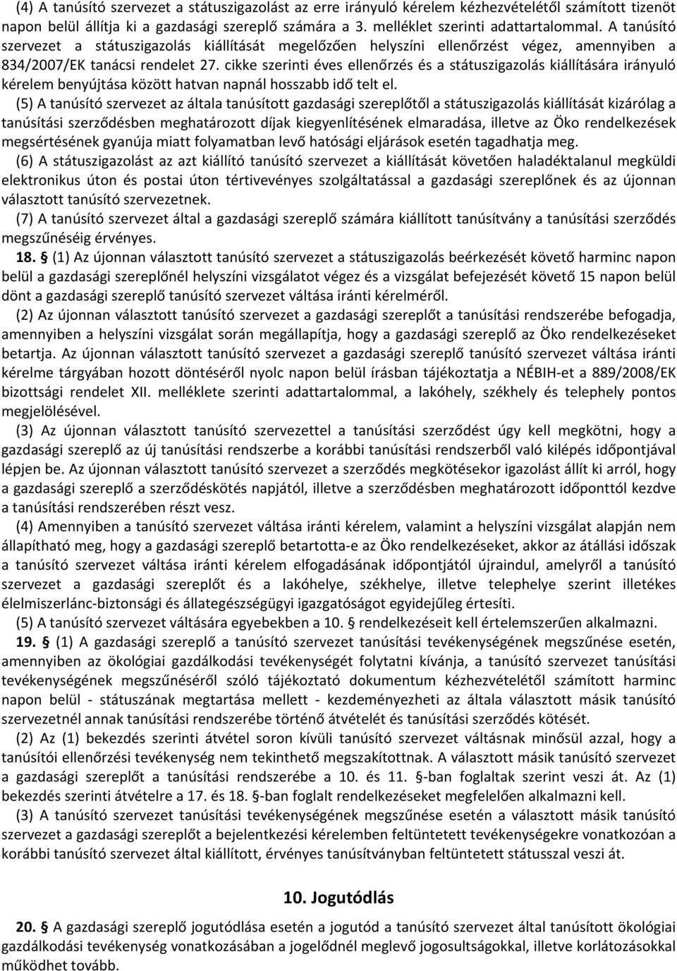 cikke szerinti éves ellenőrzés és a státuszigazolás kiállítására irányuló kérelem benyújtása között hatvan napnál hosszabb idő telt el.