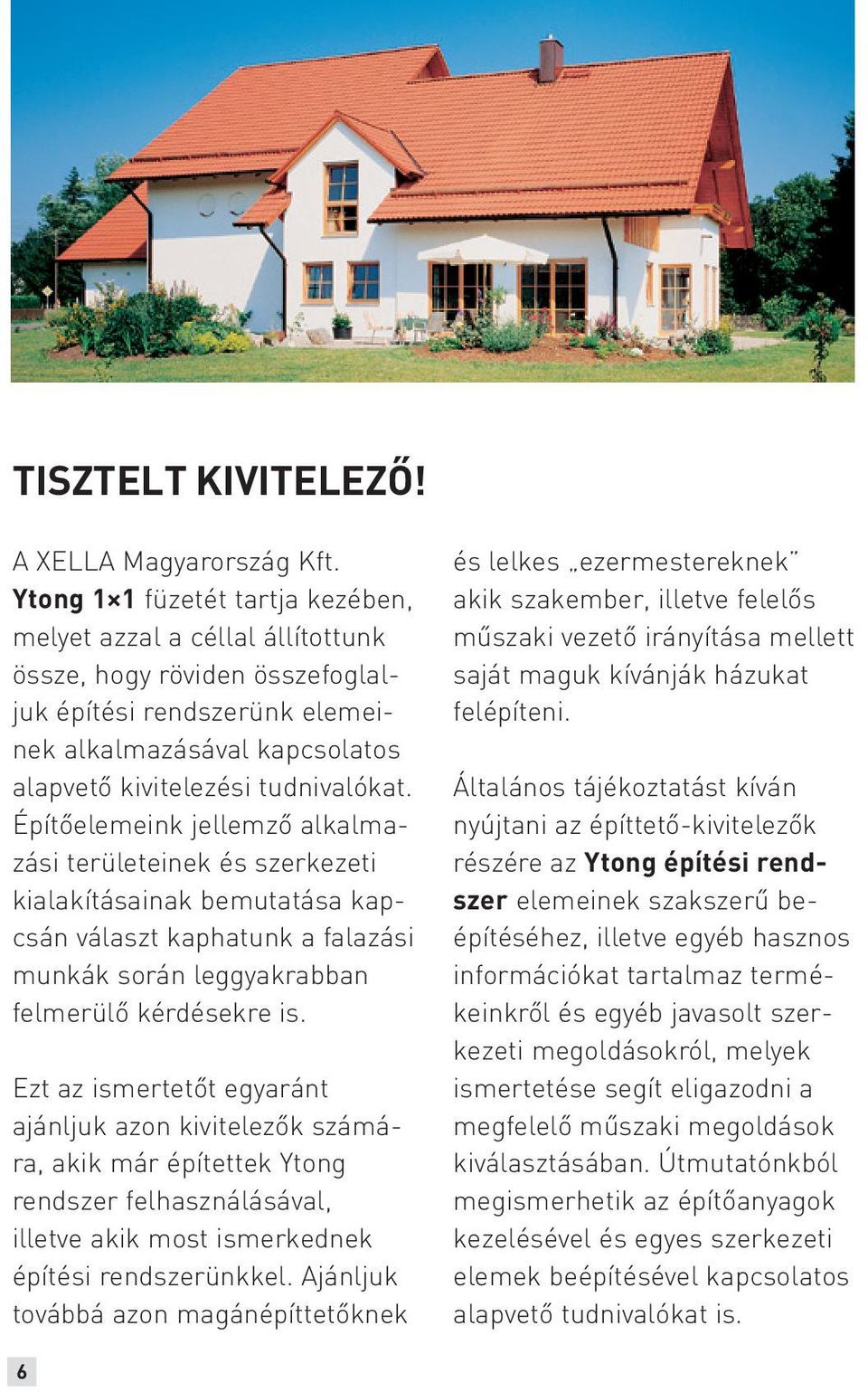Építőelemeink jellemző alkalmazási területeinek és szerkezeti kialakításainak bemutatása kapcsán választ kaphatunk a falazási munkák során leggyakrabban felmerülő kérdésekre is.