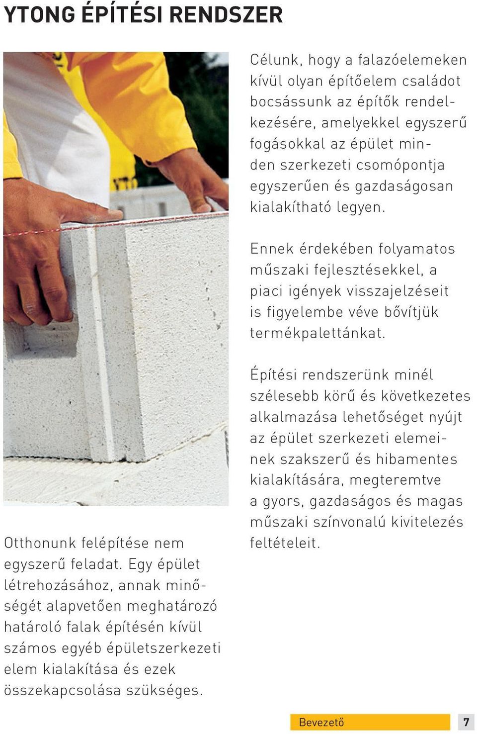 Otthonunk felépítése nem egy szerű feladat.