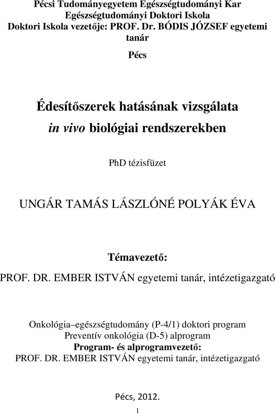 LÁSZLÓNÉ POLYÁK ÉVA Témavezető: PROF. DR.