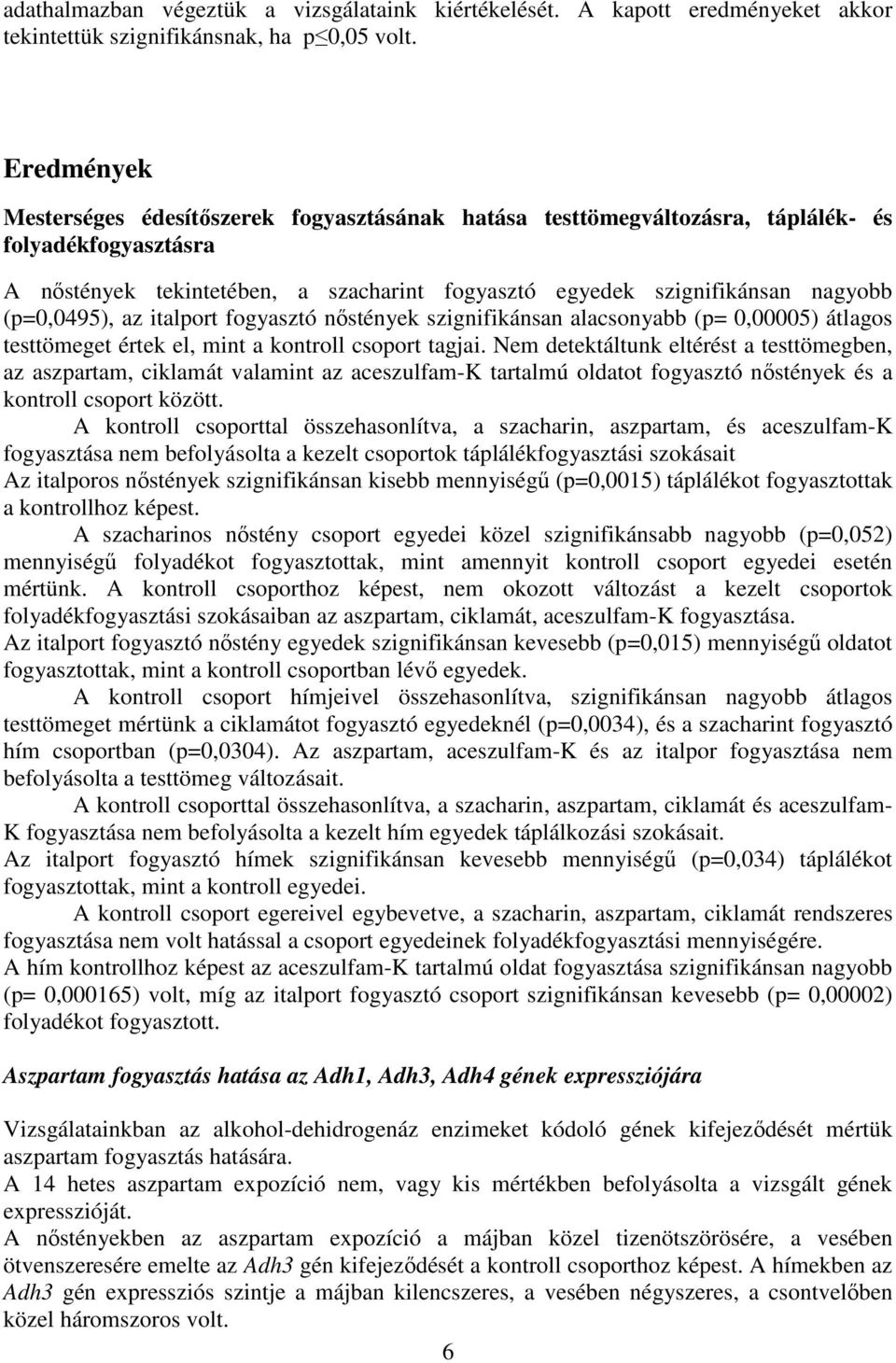 (p=0,0495), az italport fogyasztó nőstények szignifikánsan alacsonyabb (p= 0,00005) átlagos testtömeget értek el, mint a kontroll csoport tagjai.