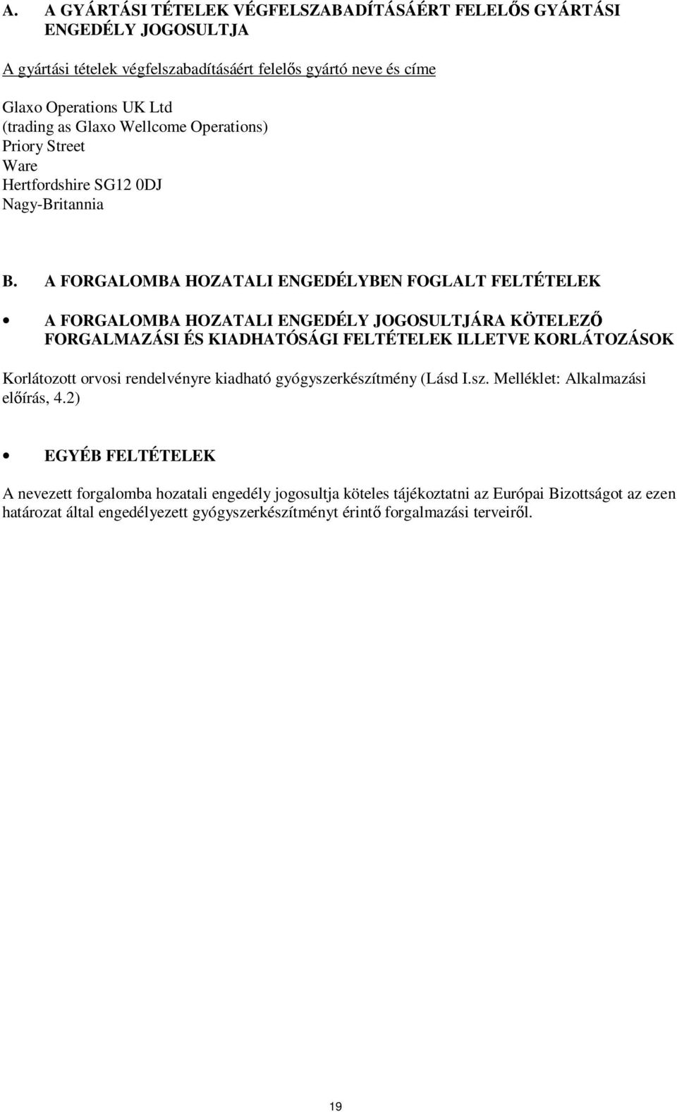 A FORGALOMBA HOZATALI ENGEDÉLYBEN FOGLALT FELTÉTELEK A FORGALOMBA HOZATALI ENGEDÉLY JOGOSULTJÁRA KÖTELEZŐ FORGALMAZÁSI ÉS KIADHATÓSÁGI FELTÉTELEK ILLETVE KORLÁTOZÁSOK Korlátozott orvosi