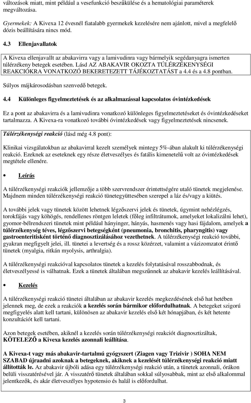 3 Ellenjavallatok A Kivexa ellenjavallt az abakavirra vagy a lamivudinra vagy bármelyik segédanyagra ismerten túlérzékeny betegek esetében.
